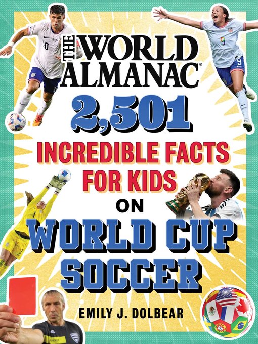 Title details for The World Almanac 2,501 Incredible Facts for Kids on World Cup Soccer by Emily J. Dolbear - Available